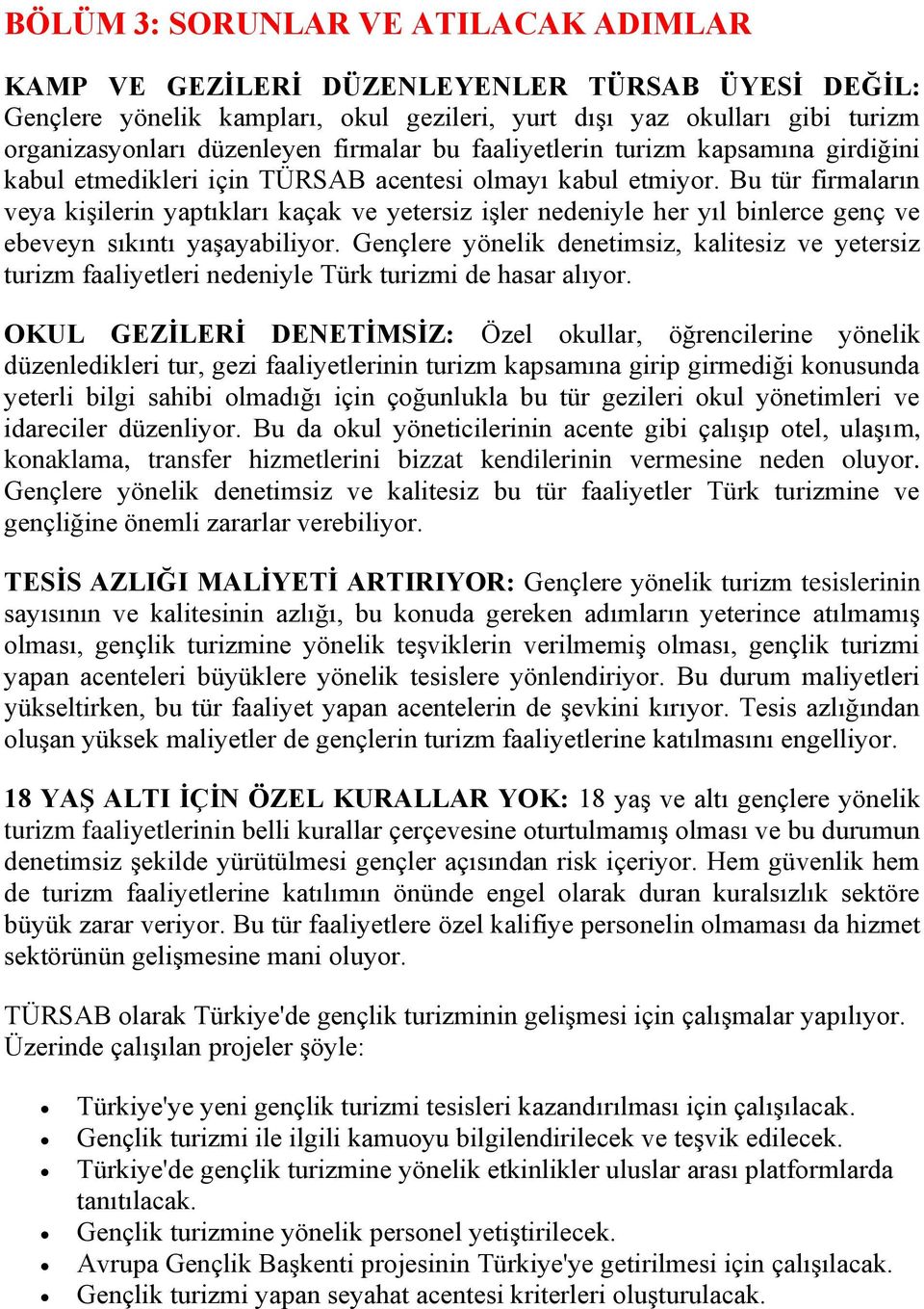 Bu tür firmaların veya kişilerin yaptıkları kaçak ve yetersiz işler nedeniyle her yıl binlerce genç ve ebeveyn sıkıntı yaşayabiliyor.