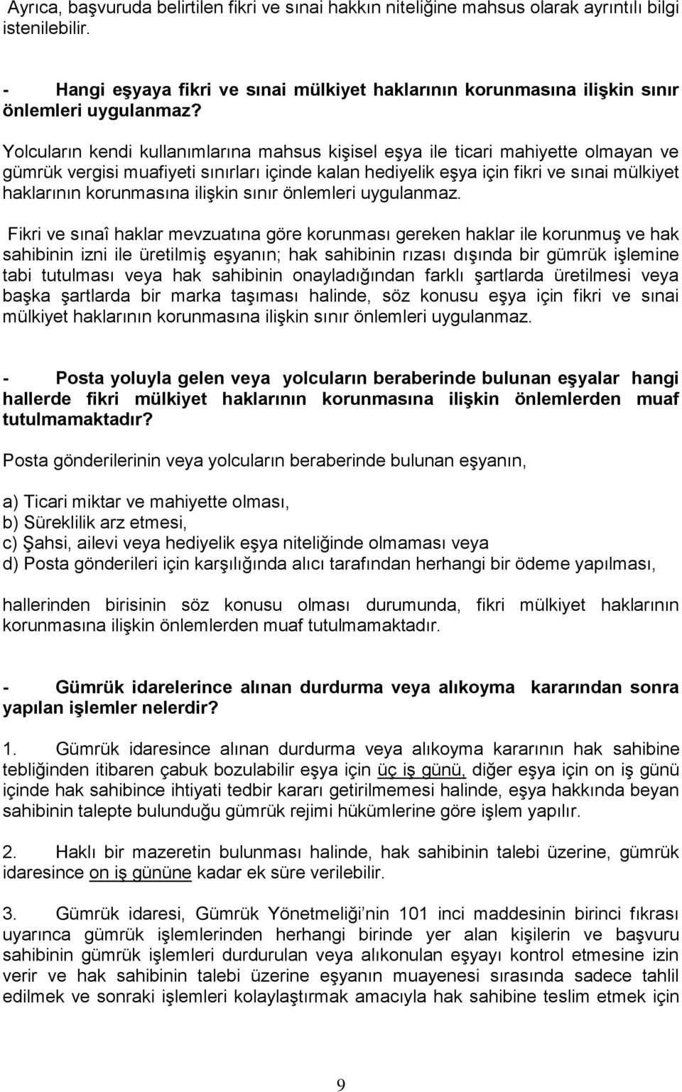 Yolcuların kendi kullanımlarına mahsus kişisel eşya ile ticari mahiyette olmayan ve gümrük vergisi muafiyeti sınırları içinde kalan hediyelik eşya için fikri ve sınai mülkiyet haklarının korunmasına