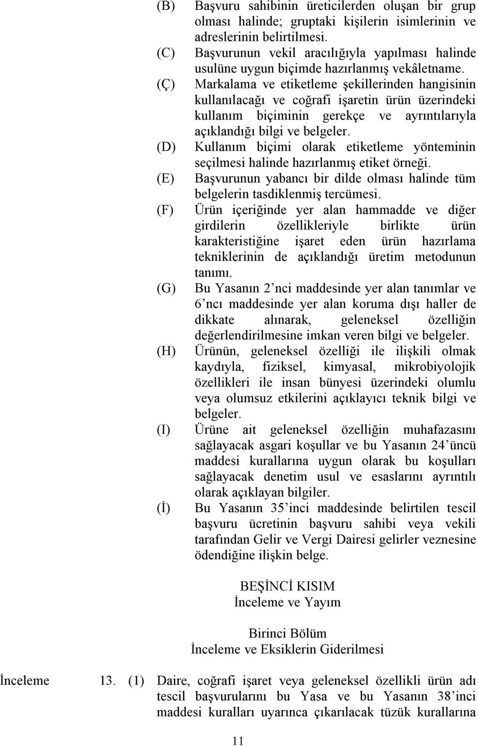 Markalama ve etiketleme şekillerinden hangisinin kullanılacağı ve coğrafi işaretin ürün üzerindeki kullanım biçiminin gerekçe ve ayrıntılarıyla açıklandığı bilgi ve belgeler.