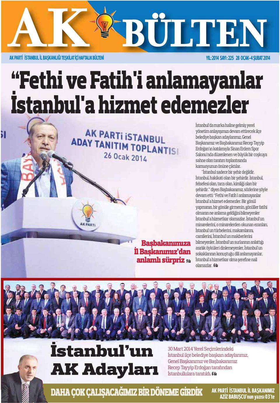 Sinan Erdem Spor Salonu nda düzenlenen ve büyük bir coşkuya sahne olan tanıtım toplantısında kamuoyunun önüne çıktılar. "İstanbul sadece bir şehir değildir. İstanbul, hakikati olan bir şehirdir.