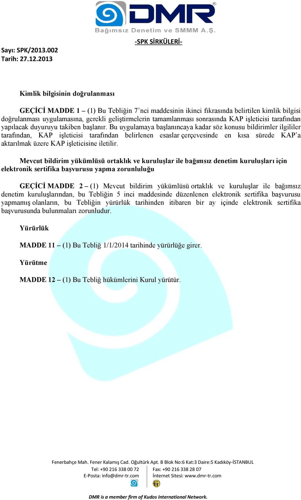 Bu uygulamaya başlanıncaya kadar söz konusu bildirimler ilgililer tarafından, KAP işleticisi tarafından belirlenen esaslar çerçevesinde en kısa sürede KAP a aktarılmak üzere KAP işleticisine iletilir.