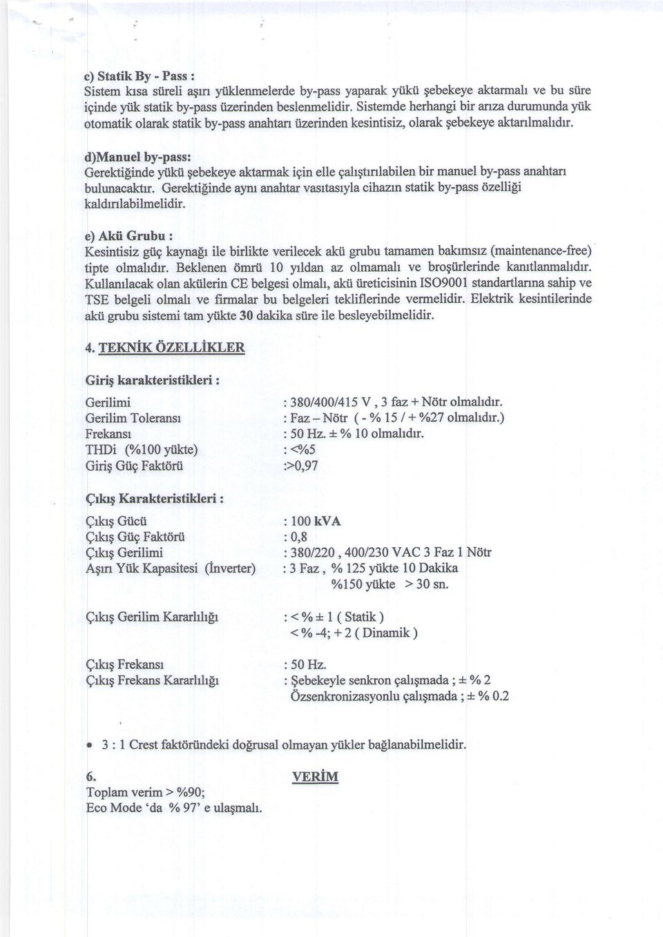 d)manuel by-pass: Gerektip'rnde yiikii gebekeye aktarmak igin elle gahqtrnlabilen bir manuel by-pass anahtan bulunacaktrr.