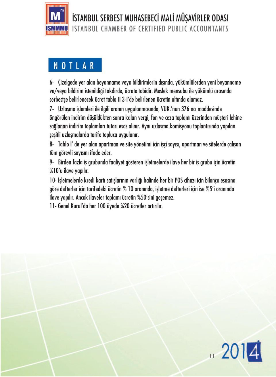 nun 376 ncı maddesinde öngörülen indirim düşüldükten sonra kalan vergi, fon ve ceza toplamı üzerinden müşteri lehine sağlanan indirim toplamları tutarı esas alınır.