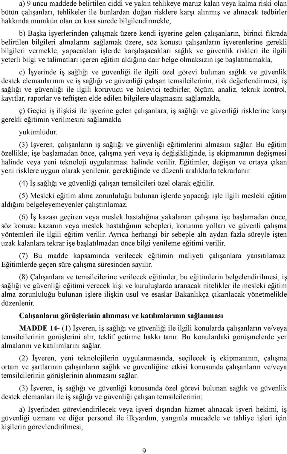 işverenlerine gerekli bilgileri vermekle, yapacakları işlerde karşılaşacakları sağlık ve güvenlik riskleri ile ilgili yeterli bilgi ve talimatları içeren eğitim aldığına dair belge olmaksızın işe