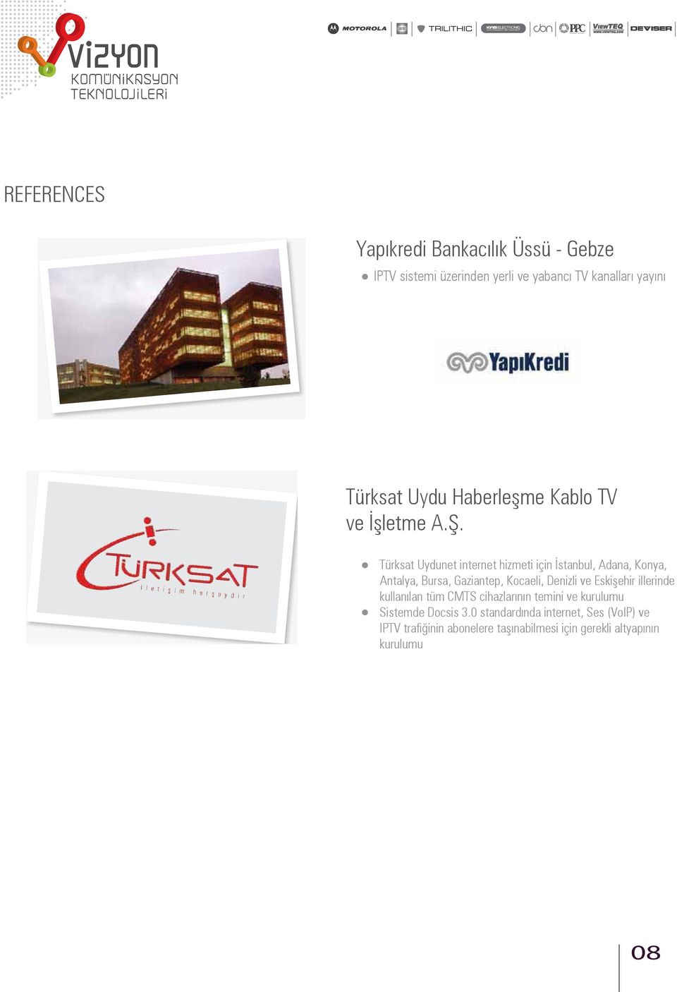 Türksat Uydunet internet hizmeti için İstanbul, Adana, Konya, Antalya, Bursa, Gaziantep, Kocaeli, Denizli ve