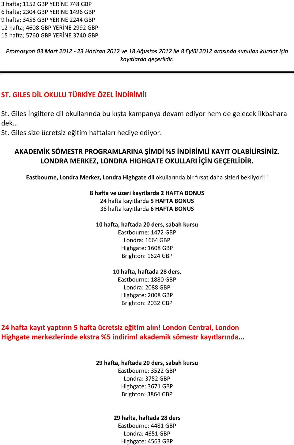 AKADEMİK SÖMESTR PROGRAMLARINA ŞİMDİ %5 İNDİRİMLİ KAYIT OLABİLİRSİNİZ. LONDRA MERKEZ, LONDRA HIGHGATE OKULLARI İÇİN GEÇERLİDİR.