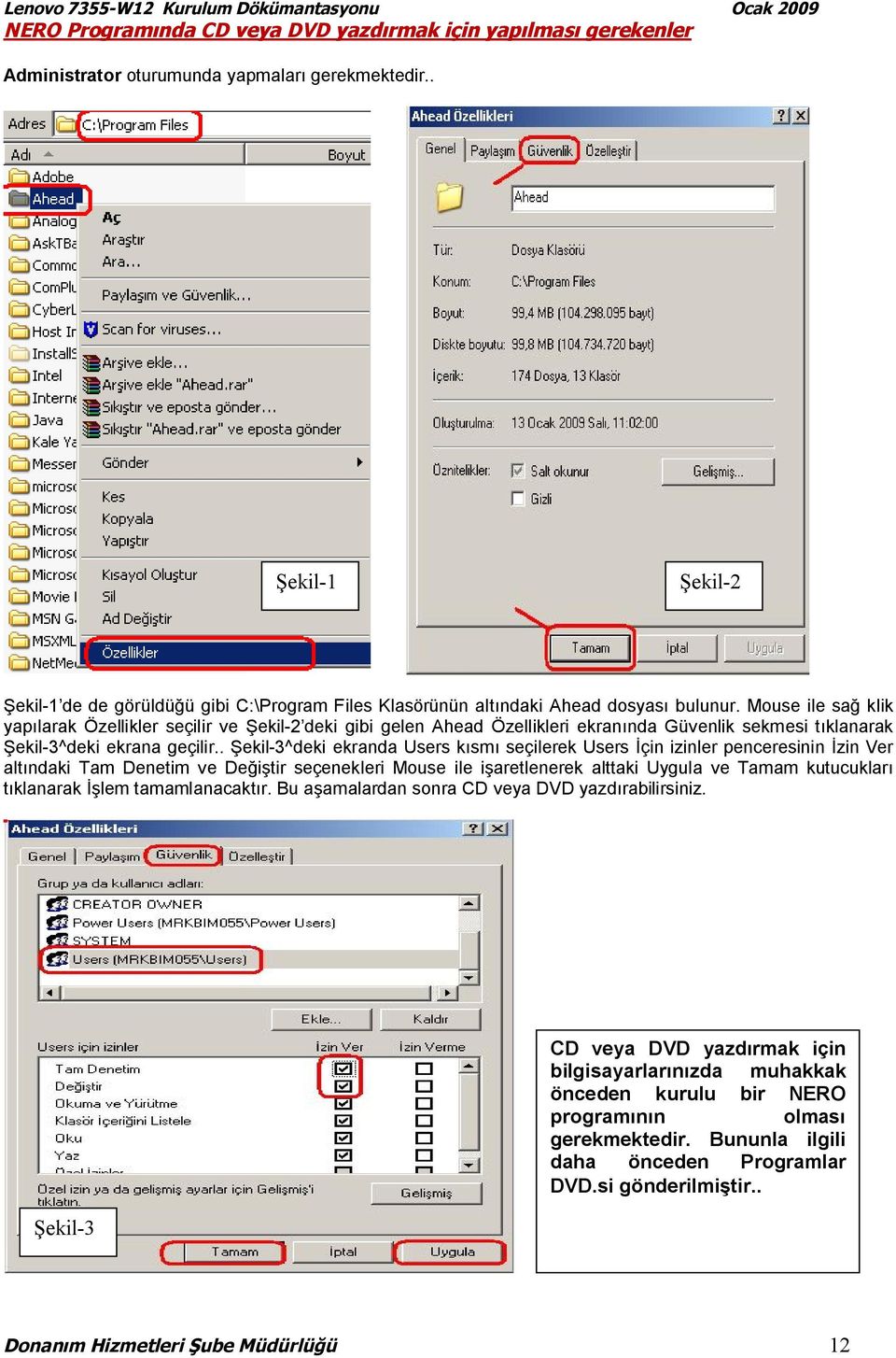 Mouse ile sağ klik yapılarak Özellikler seçilir ve Şekil-2 deki gibi gelen Ahead Özellikleri ekranında Güvenlik sekmesi tıklanarak Şekil-3^deki ekrana geçilir.