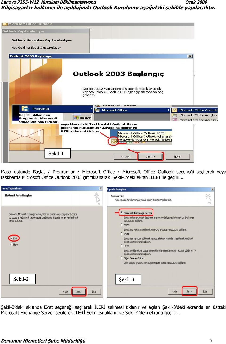 Outlook 2003 çift tıklanarak Şekil-1 deki ekran İLERİ ile geçilir.
