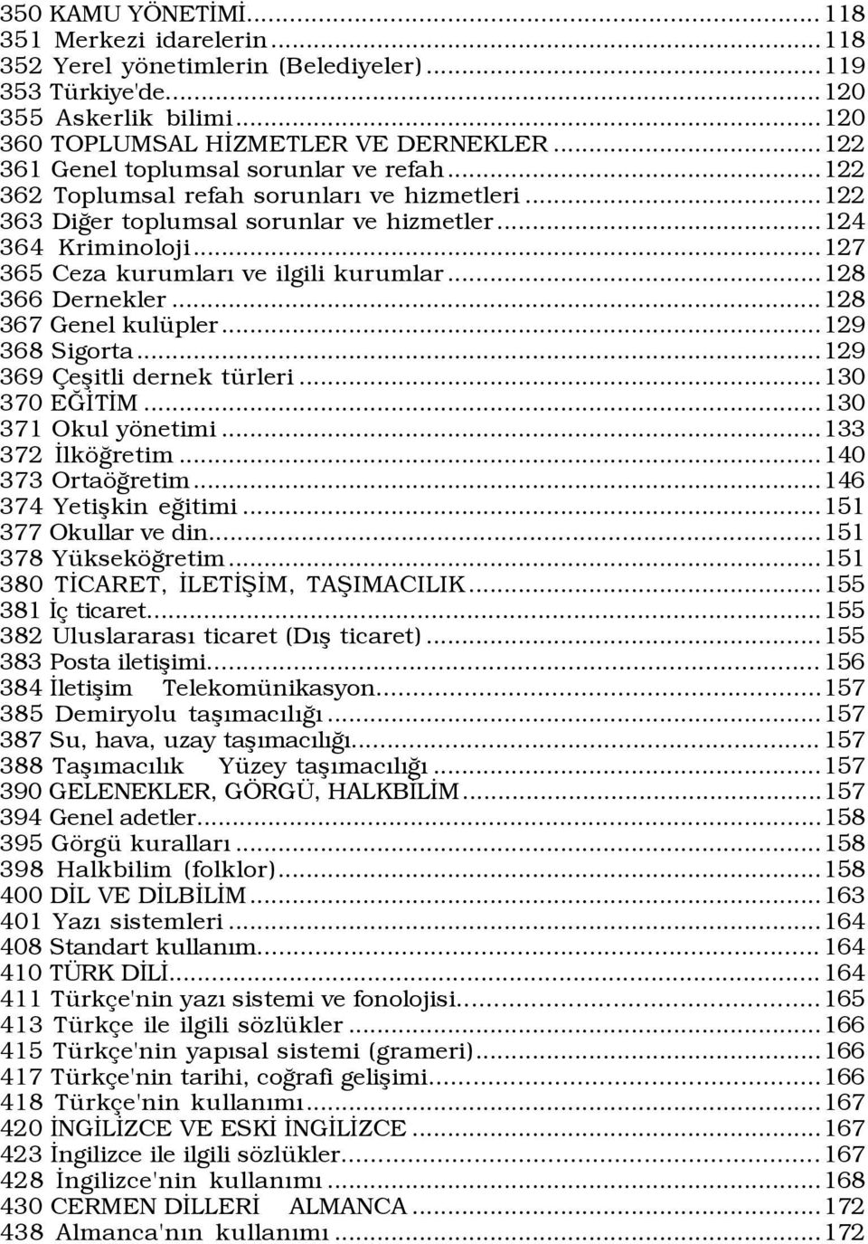 ..127 365 Ceza kurumlarý ve ilgili kurumlar...128 366 Dernekler...128 367 Genel kulÿpler...129 368 Sigorta...129 369 eßitli dernek tÿrleri...130 370 EÚÜTÜM...130 371 Okul yšnetimi...133 372 ÜlkšÛretim.