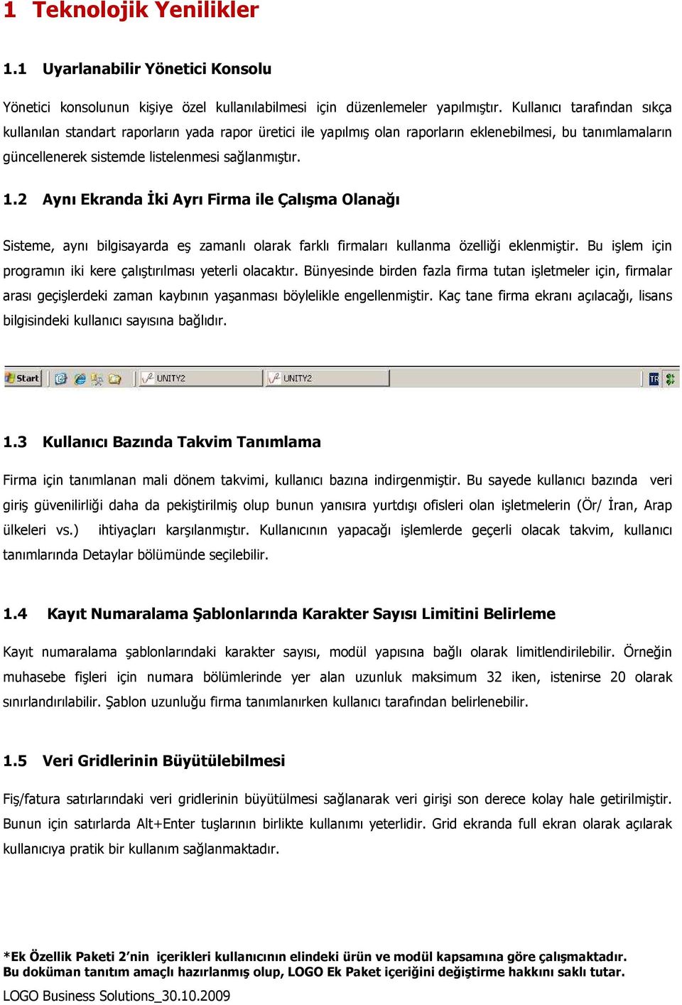 2 Aynı Ekranda Đki Ayrı Firma ile Çalışma Olanağı Sisteme, aynı bilgisayarda eş zamanlı olarak farklı firmaları kullanma özelliği eklenmiştir.