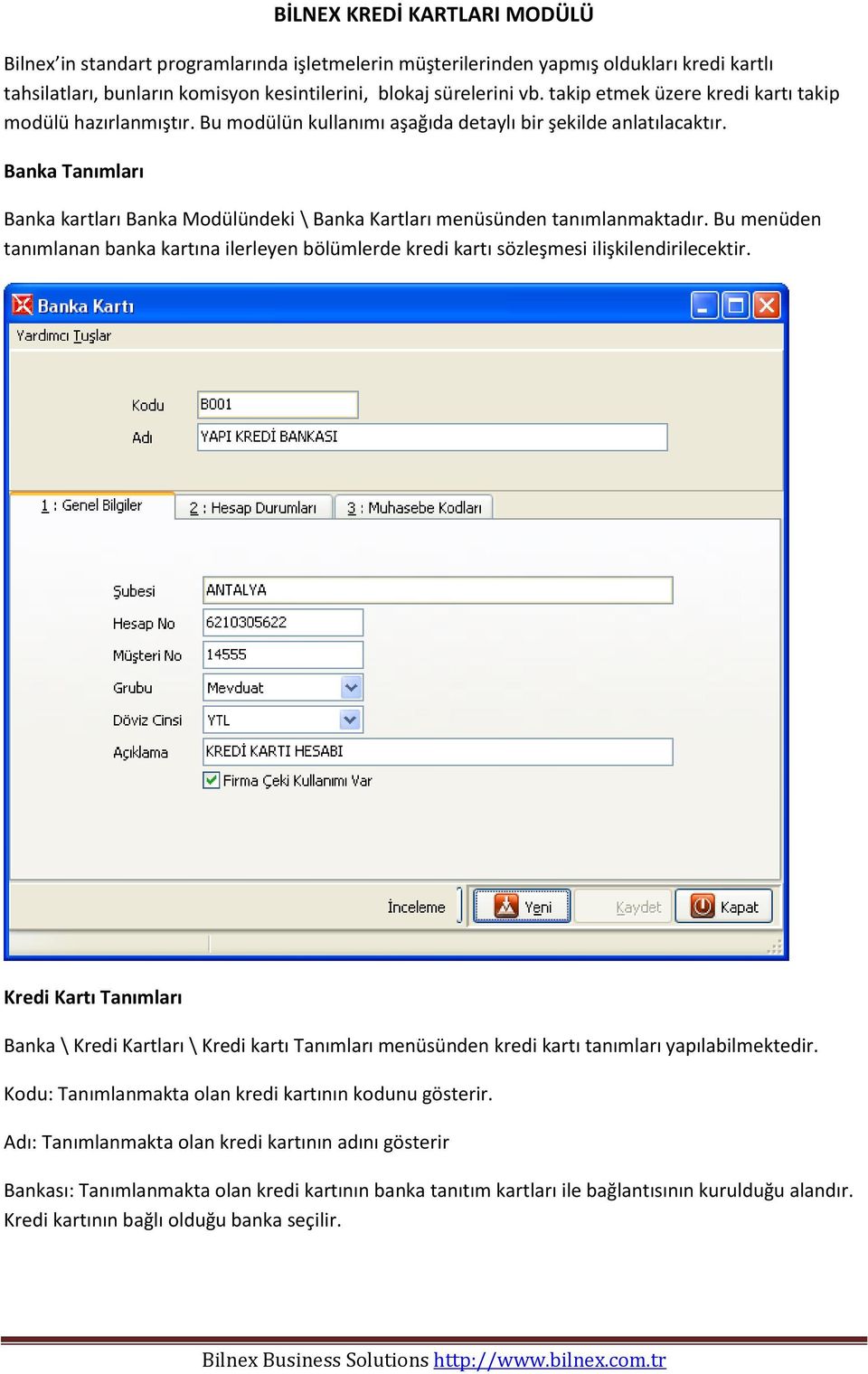 Banka Tanımları Banka kartları Banka Modülündeki \ Banka Kartları menüsünden tanımlanmaktadır. Bu menüden tanımlanan banka kartına ilerleyen bölümlerde kredi kartı sözleşmesi ilişkilendirilecektir.