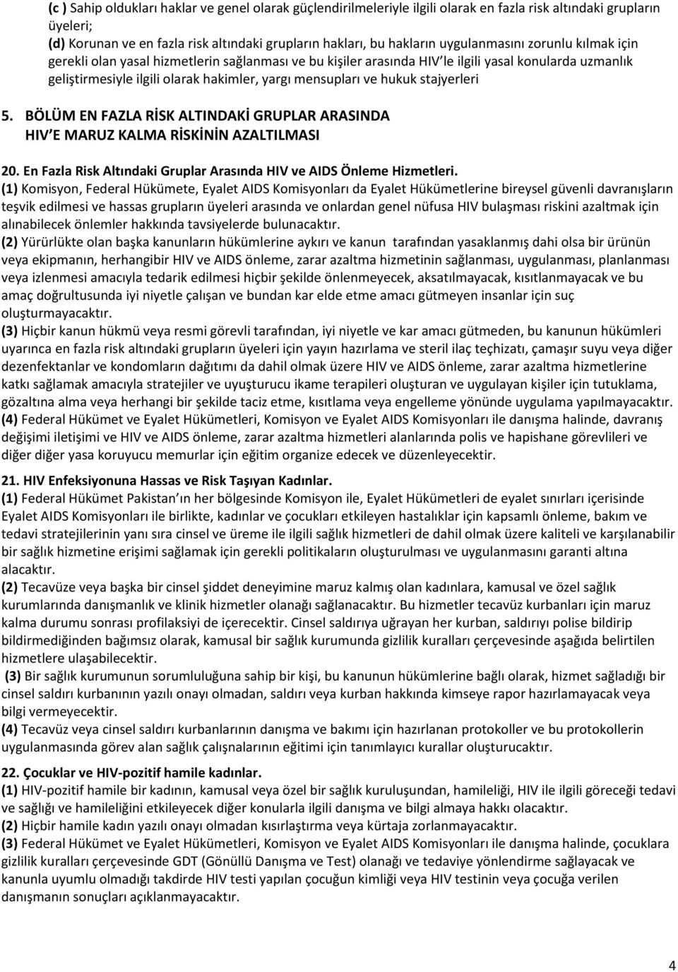 hukuk stajyerleri 5. BÖLÜM EN FAZLA RİSK ALTINDAKİ GRUPLAR ARASINDA HIV E MARUZ KALMA RİSKİNİN AZALTILMASI 20. En Fazla Risk Altındaki Gruplar Arasında HIV ve AIDS Önleme Hizmetleri.