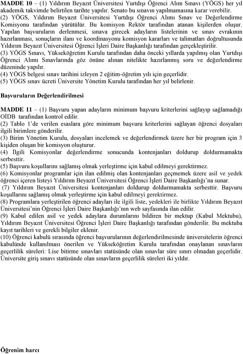 Yapılan başvuruların derlenmesi, sınava girecek adayların listelerinin ve sınav evrakının hazırlanması, sonuçların ilanı ve koordinasyonu komisyon kararları ve talimatları doğrultusunda Yıldırım