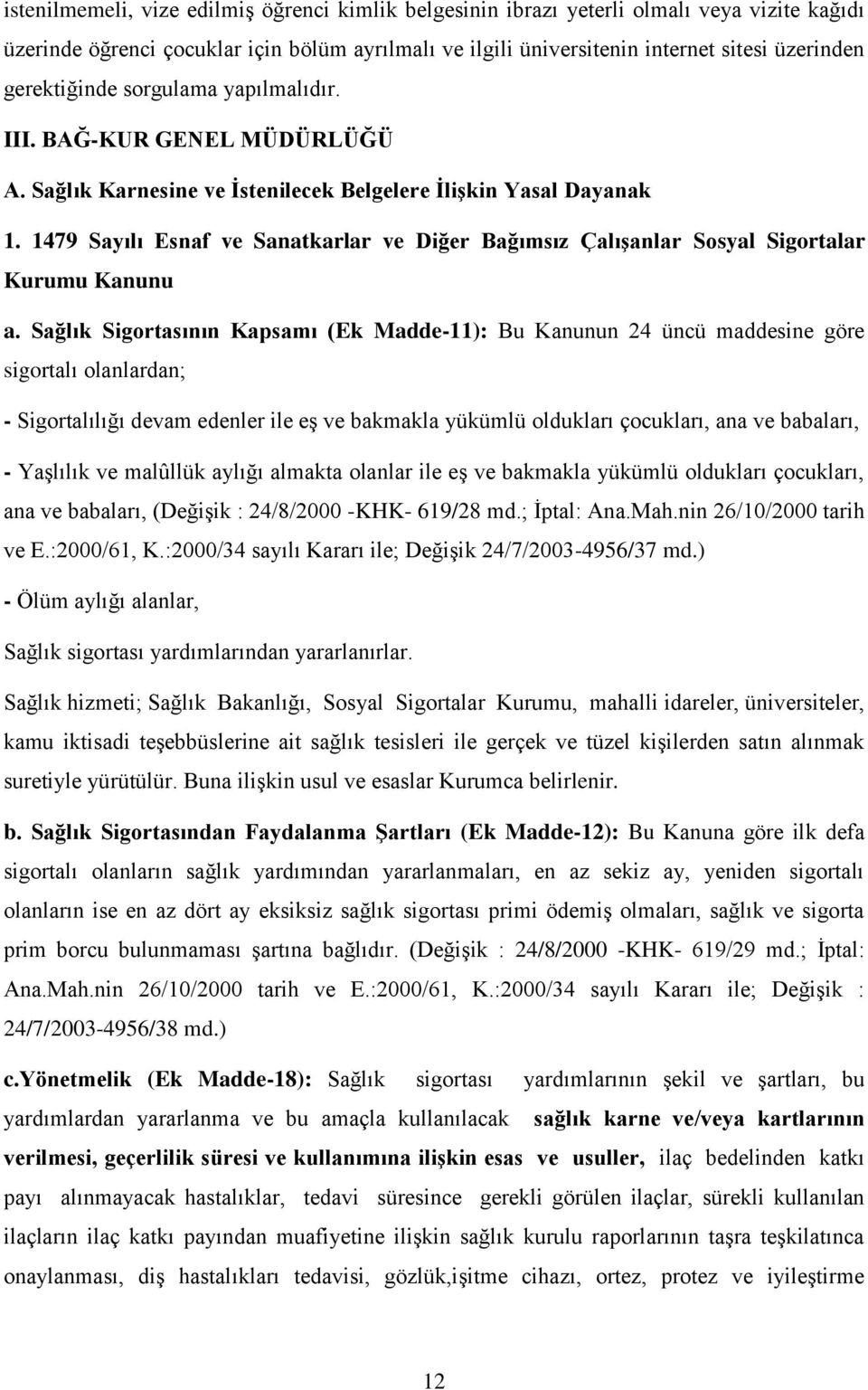 1479 Sayılı Esnaf ve Sanatkarlar ve Diğer Bağımsız ÇalıĢanlar Sosyal Sigortalar Kurumu Kanunu a.