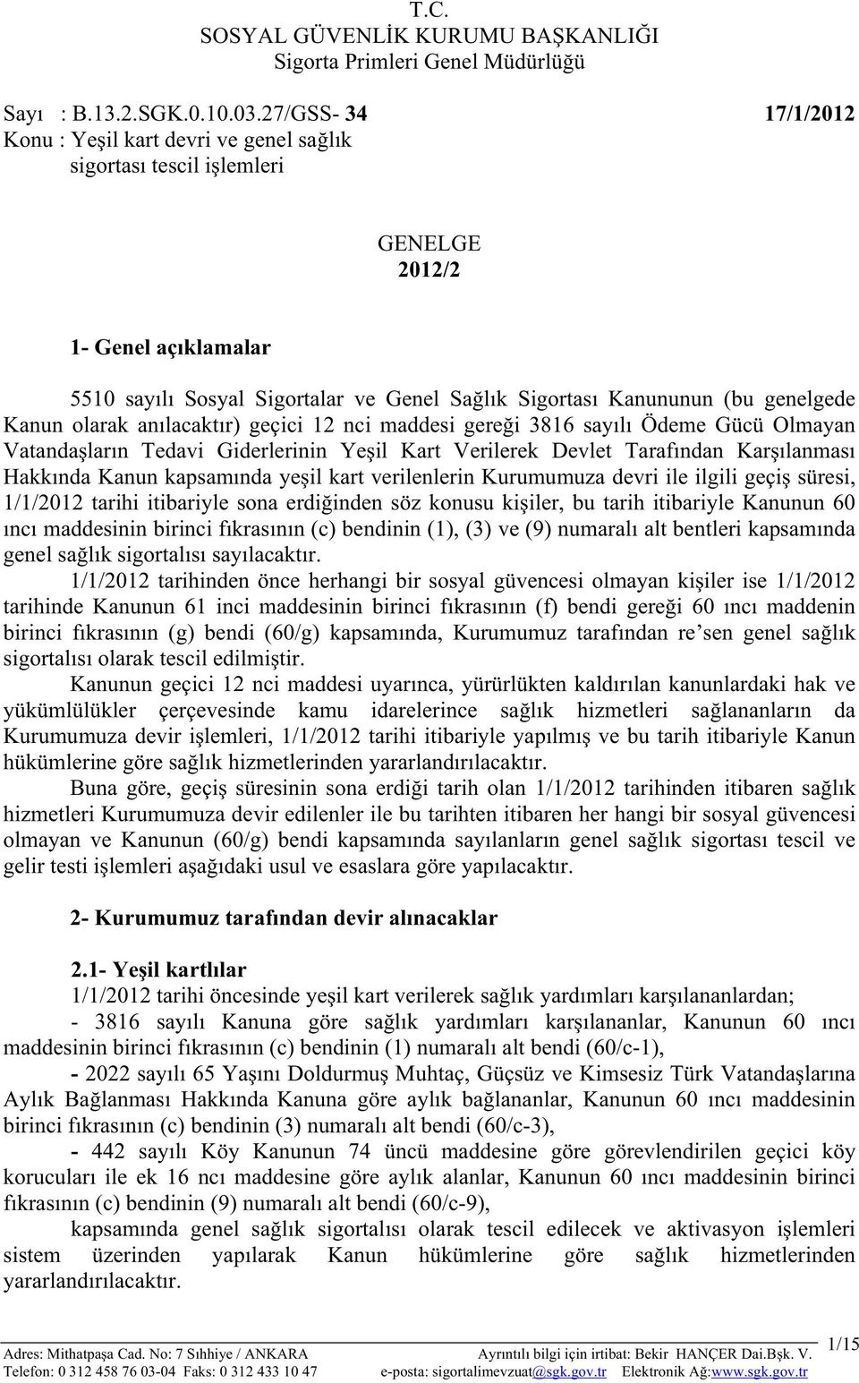 olarak anlacaktr) geçici 12 nci maddesi gerei 3816 sayl Ödeme Gücü Olmayan Vatandalarn Tedavi Giderlerinin Yeil Kart Verilerek Devlet Tarafndan Karlanmas Hakknda Kanun kapsamnda yeil kart