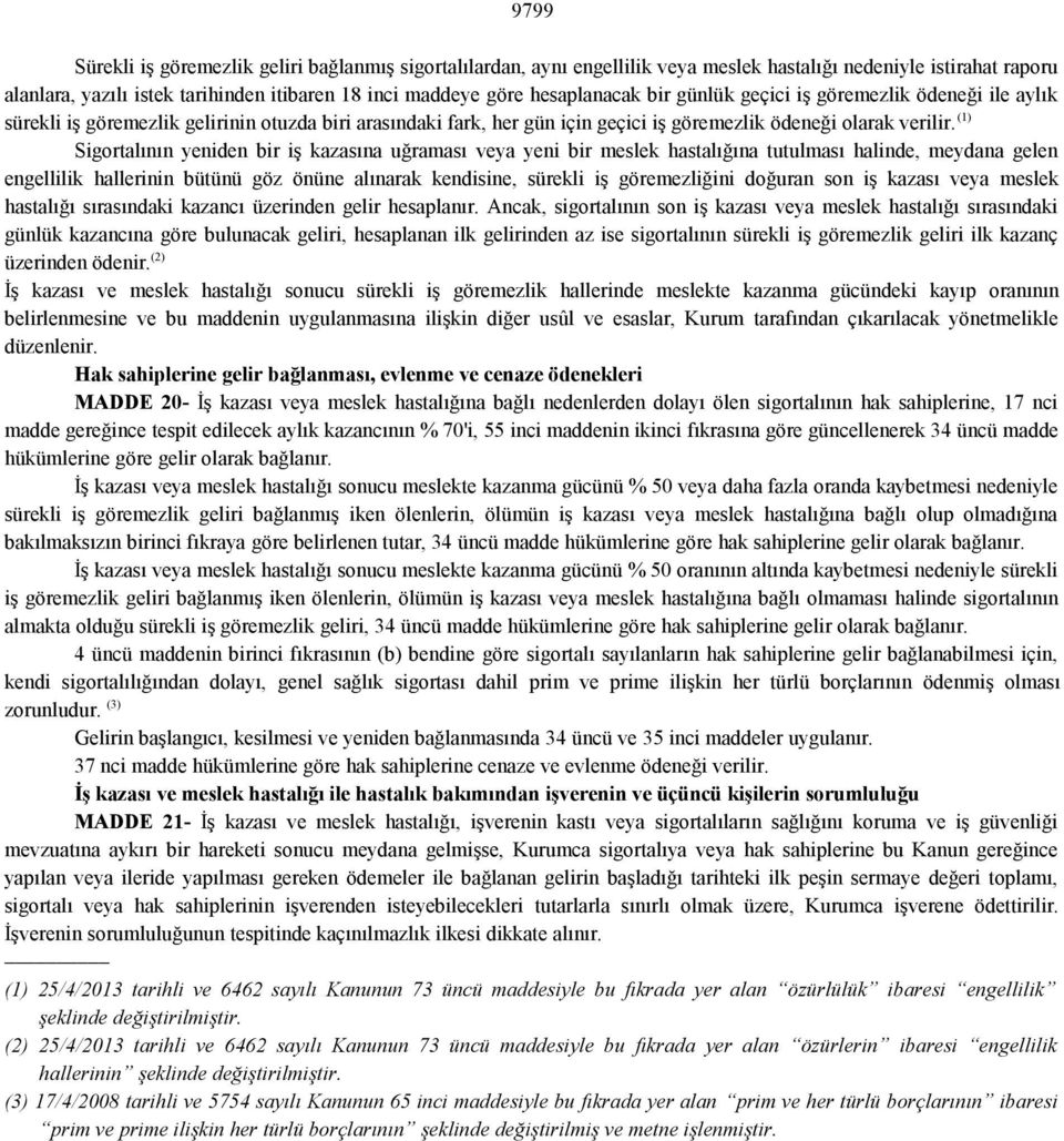 (1) Sigortalının yeniden bir iş kazasına uğraması veya yeni bir meslek hastalığına tutulması halinde, meydana gelen engellilik hallerinin bütünü göz önüne alınarak kendisine, sürekli iş göremezliğini