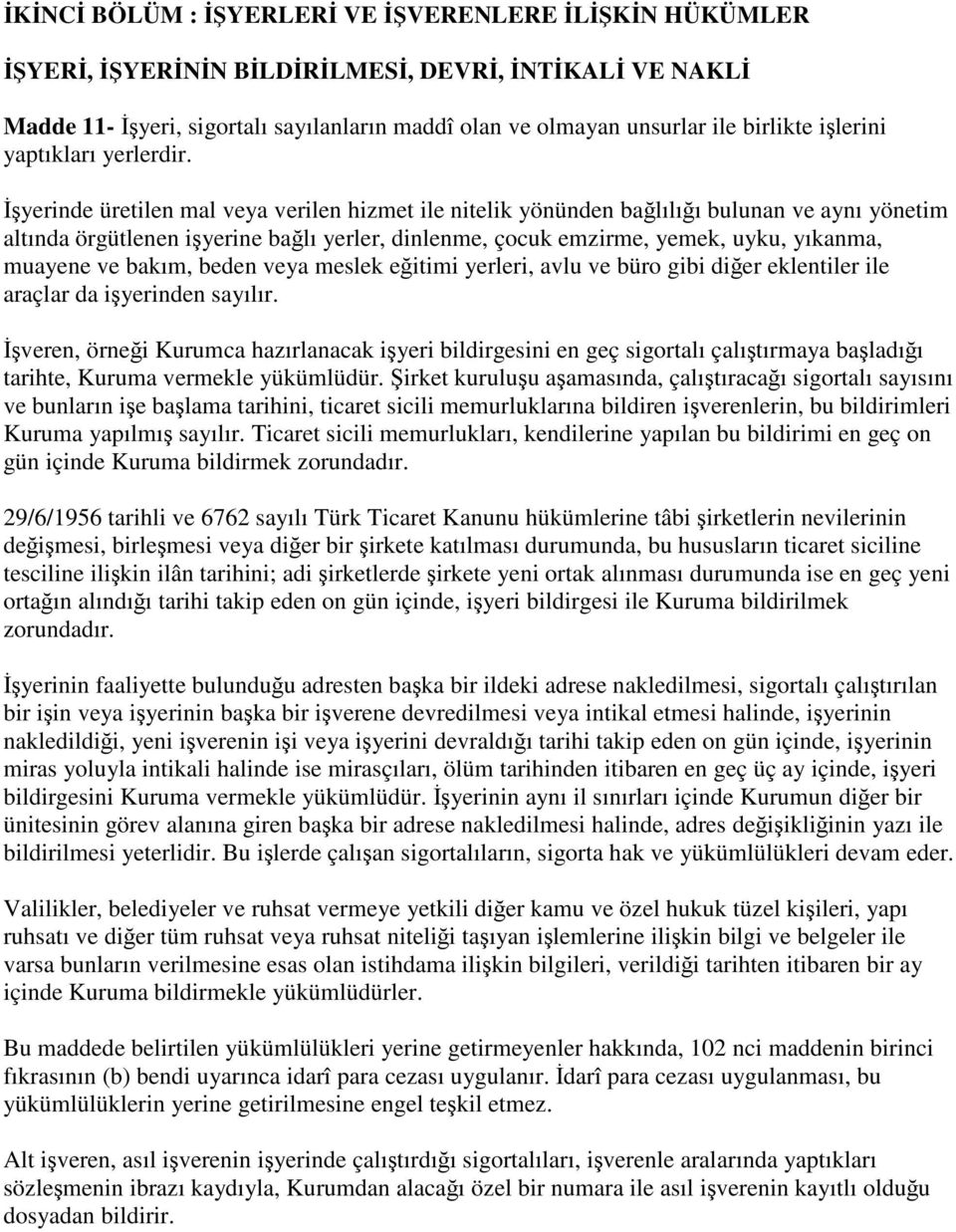 İşyerinde üretilen mal veya verilen hizmet ile nitelik yönünden bağlılığı bulunan ve aynı yönetim altında örgütlenen işyerine bağlı yerler, dinlenme, çocuk emzirme, yemek, uyku, yıkanma, muayene ve