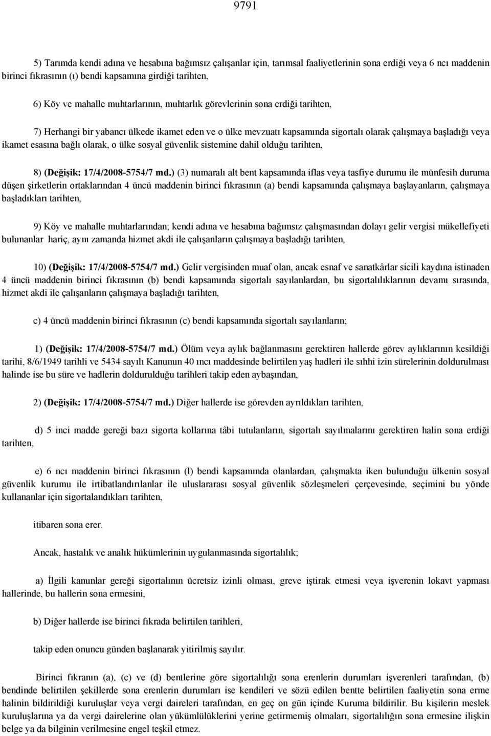 olarak, o ülke sosyal güvenlik sistemine dahil olduğu tarihten, 8) (Değişik: 17/4/2008-5754/7 md.