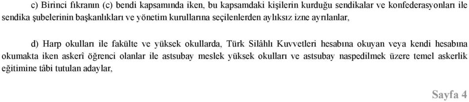 fakülte ve yüksek okullarda, Türk Silâhlı Kuvvetleri hesabına okuyan veya kendi hesabına okumakta iken askerî öğrenci