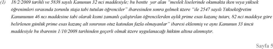 çalıştırılan öğrencilerden aylık prime esas kazanç tutarı, 82 nci maddeye göre belirlenen günlük prime esas kazanç alt sınırının otuz katından fazla