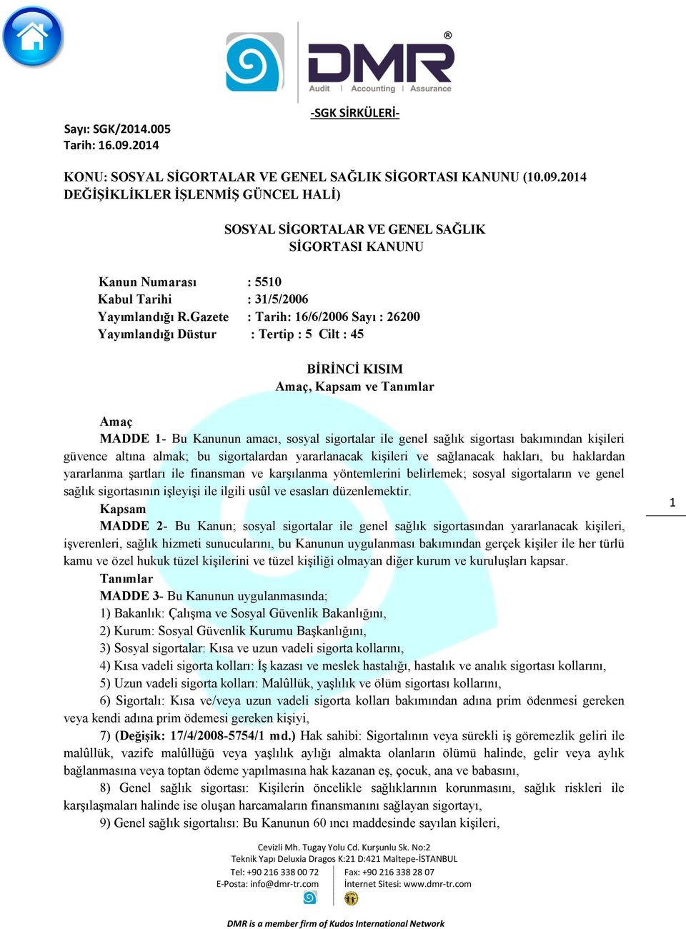 bakımından kişileri güvence altına almak; bu sigortalardan yararlanacak kişileri ve sağlanacak hakları, bu haklardan yararlanma şartları ile finansman ve karşılanma yöntemlerini belirlemek; sosyal