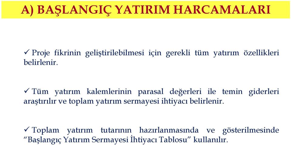 Tüm yatırım kalemlerinin parasal değerleri ile temin giderleri araştırılır ve toplam