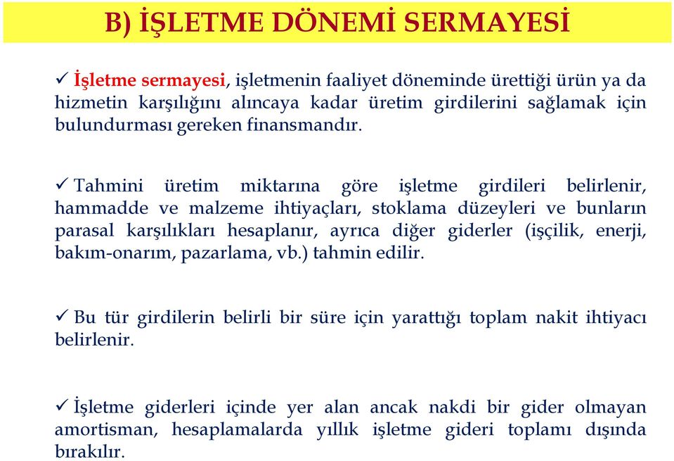 Tahmini üretim miktarına göre işletme girdileri belirlenir, hammadde ve malzeme ihtiyaçları, stoklama düzeyleri ve bunların parasal karşılıkları hesaplanır, ayrıca