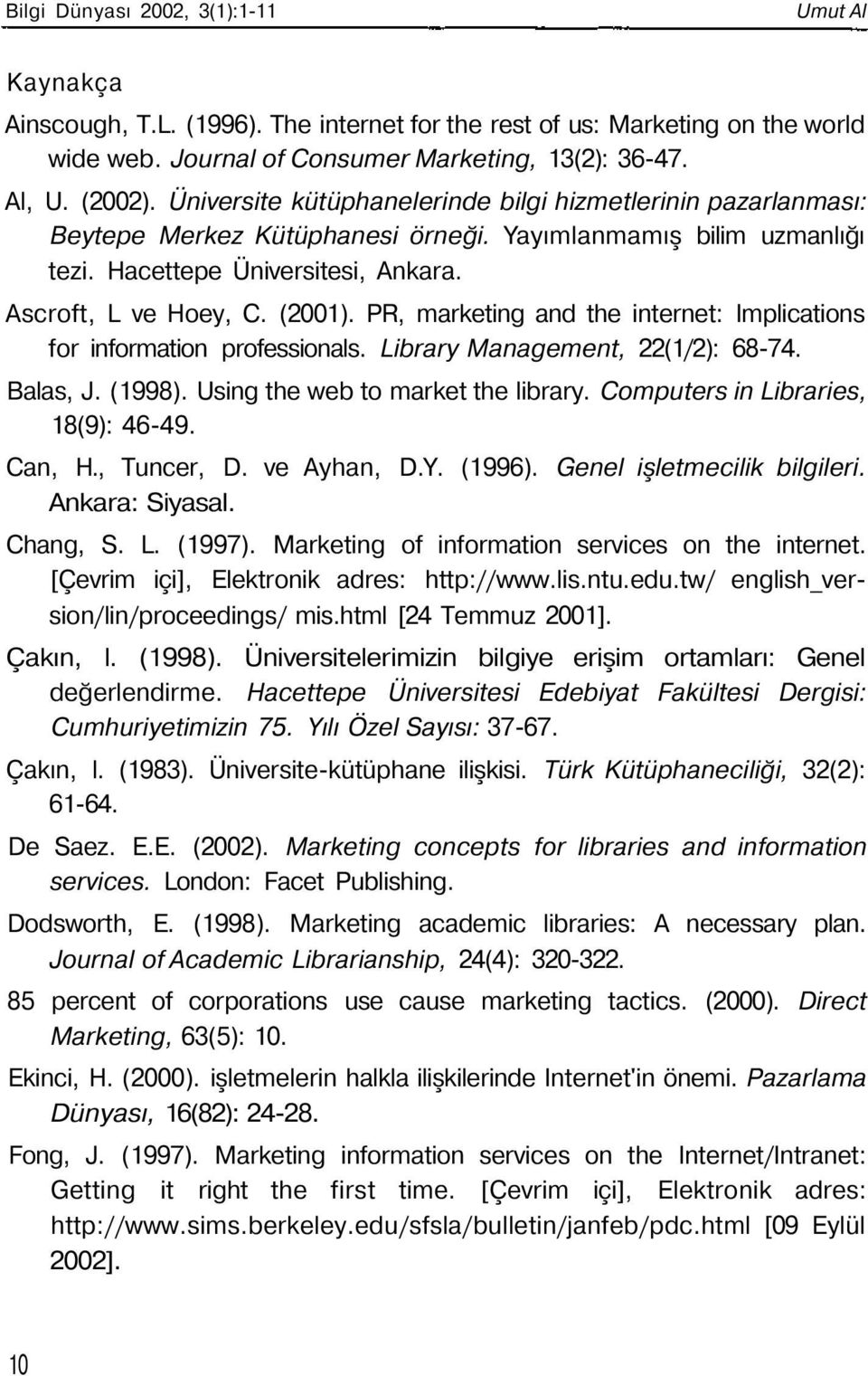 PR, marketing and the internet: Implications for information professionals. Library Management, 22(1/2): 68-74. Balas, J. (1998). Using the web to market the library.