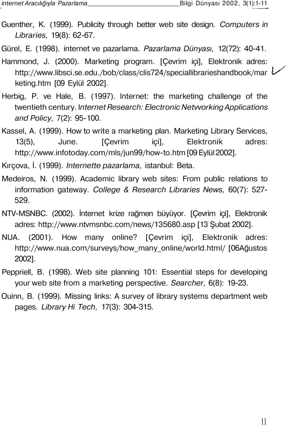 /bob/class/clis724/speciallibrarieshandbook/mar keting.htm [09 Eylül 2002]. Herbig, P. ve Hale, B. (1997). Internet: the marketing challenge of the twentieth century.