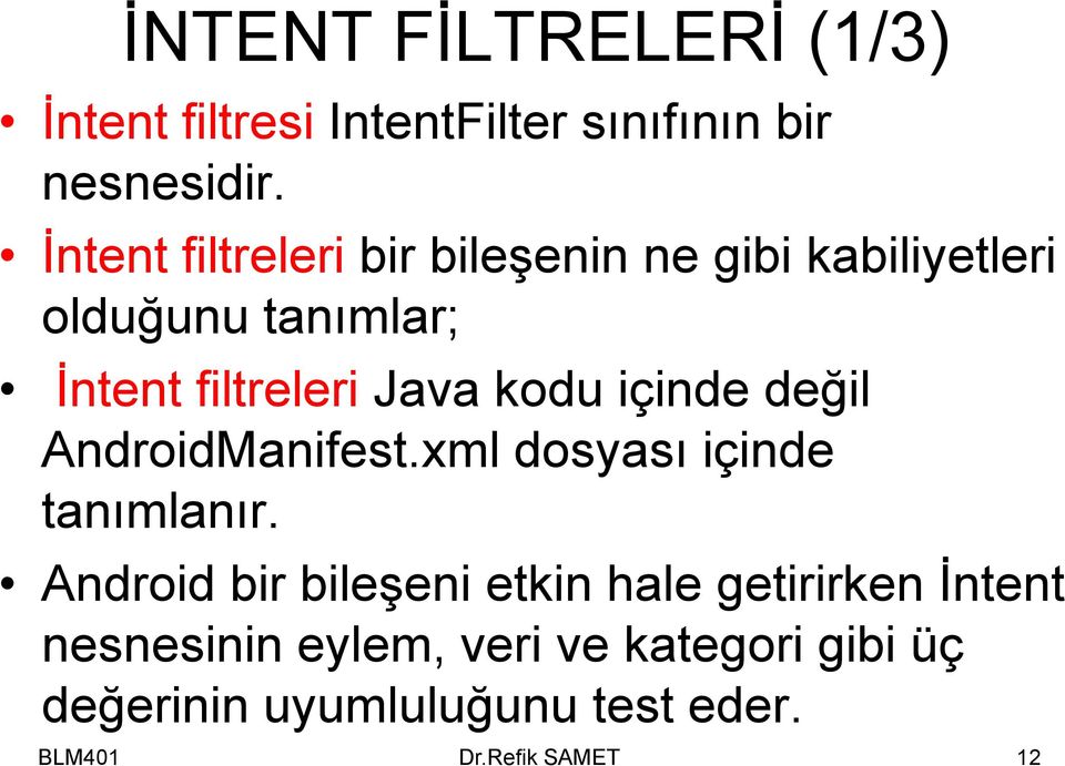 kodu içinde değil AndroidManifest.xml dosyası içinde tanımlanır.