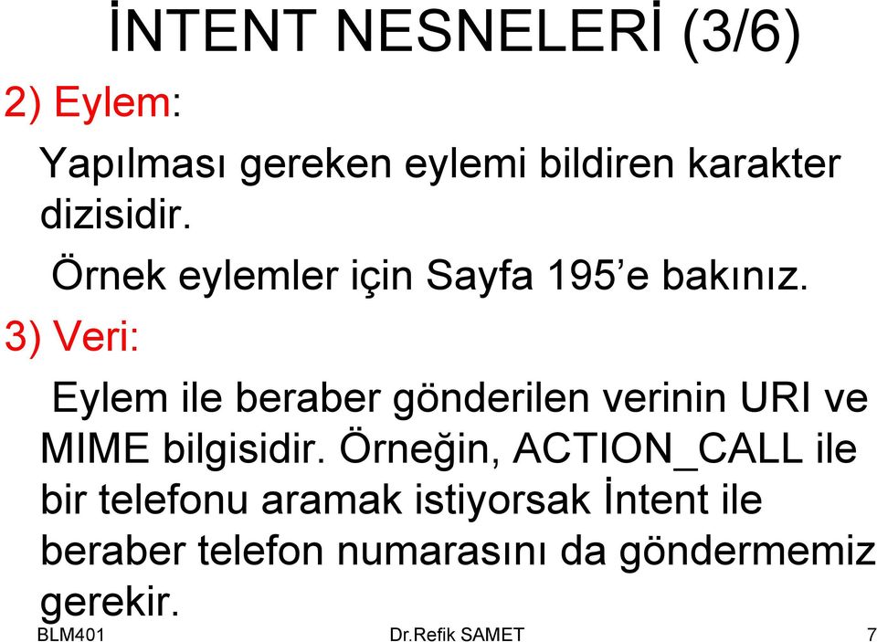 3) Veri: Eylem ile beraber gönderilen verinin URI ve MIME bilgisidir.