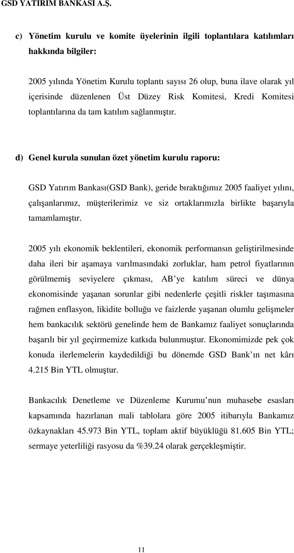 d) Genel kurula sunulan özet yönetim kurulu raporu: GSD Yatırım Bankası(GSD Bank), geride bıraktıımız 2005 faaliyet yılını, çalıanlarımız, müterilerimiz ve siz ortaklarımızla birlikte baarıyla