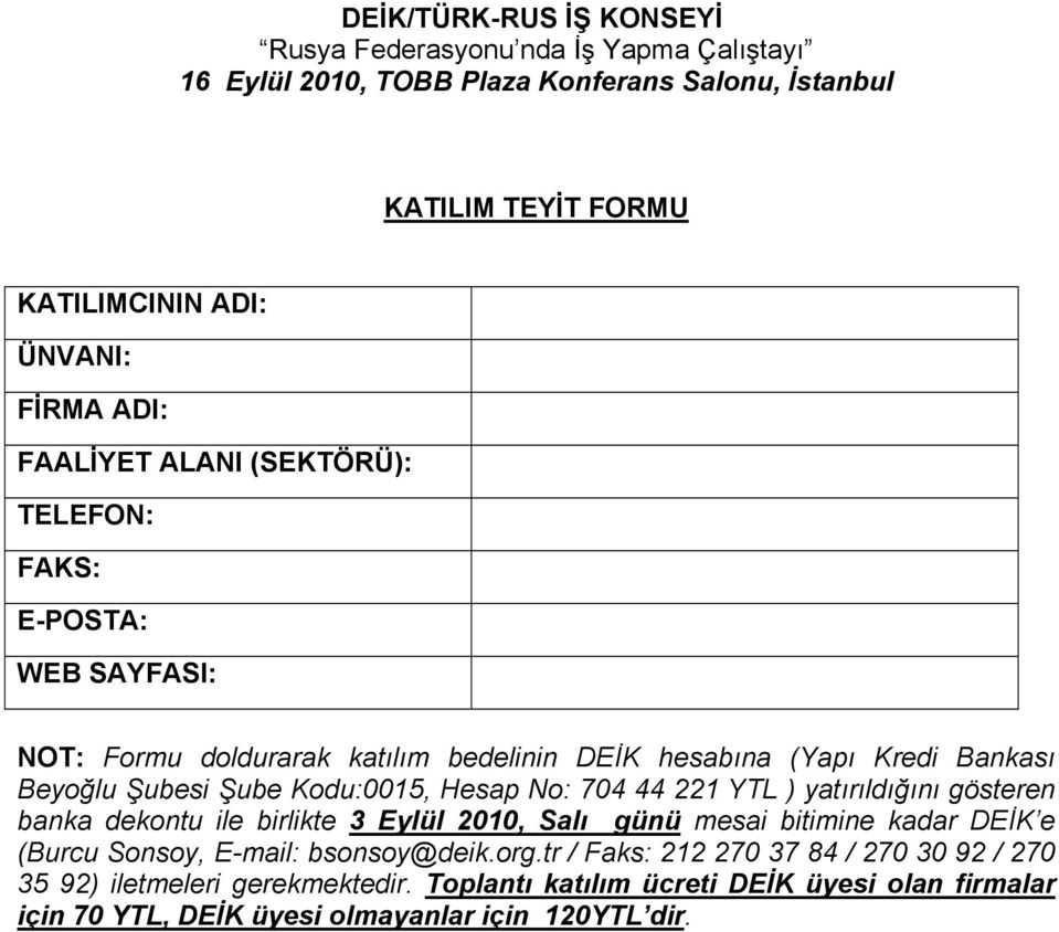 Hesap No: 704 44 221 YTL ) yatırıldığını gösteren banka dekontu ile birlikte 3 Eylül 2010, Salı günü mesai bitimine kadar DEİK e (Burcu Sonsoy, E-mail: bsonsoy@deik.org.