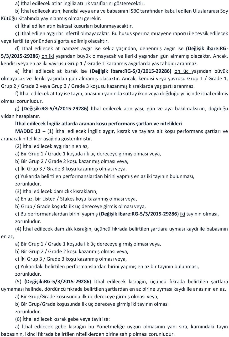 c) İthal edilen atın kalıtsal kusurları bulunmayacaktır. ç) İthal edilen aygırlar infertil olmayacaktır.