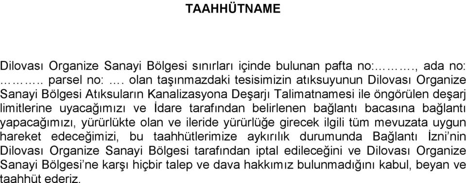 ve İdare tarafından belirlenen bağlantı bacasına bağlantı yapacağımızı, yürürlükte olan ve ileride yürürlüğe girecek ilgili tüm mevuzata uygun hareket edeceğimizi, bu