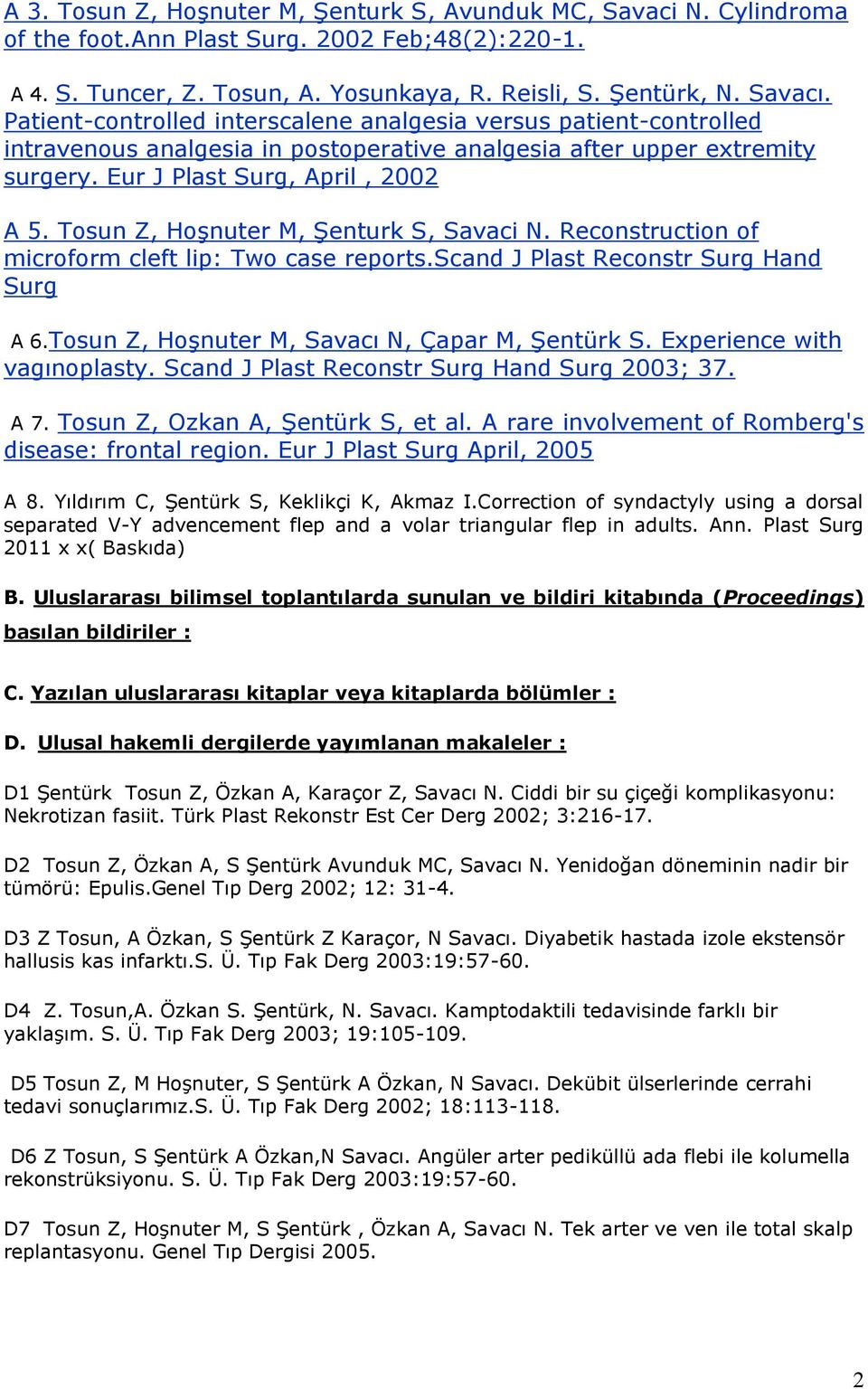 Tosun Z, Hoşnuter M, Şenturk S, Savaci N. Reconstruction of microform cleft lip: Two case reports.scand J Plast Reconstr Surg Hand Surg A 6.Tosun Z, Hoşnuter M, Savacı N, Çapar M, Şentürk S.