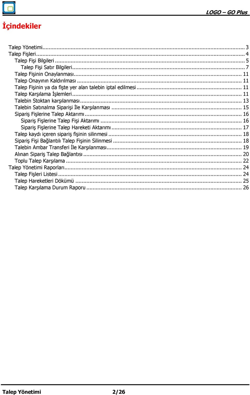.. 15 Sipariş Fişlerine Talep Aktarımı... 16 Sipariş Fişlerine Talep Fişi Aktarımı... 16 Sipariş Fişlerine Talep Hareketi Aktarımı... 17 Talep kaydı içeren sipariş fişinin silinmesi.