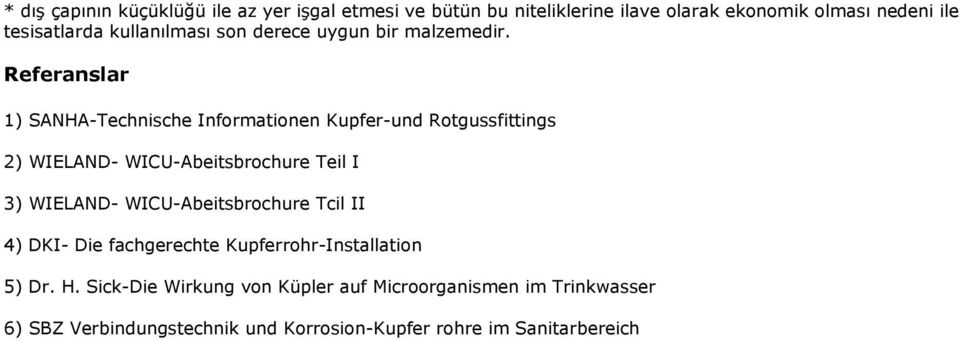 Referanslar 1) SANHA-Technische Informationen Kupfer-und Rotgussfittings 2) WIELAND- WICU-Abeitsbrochure Teil I 3) WIELAND-