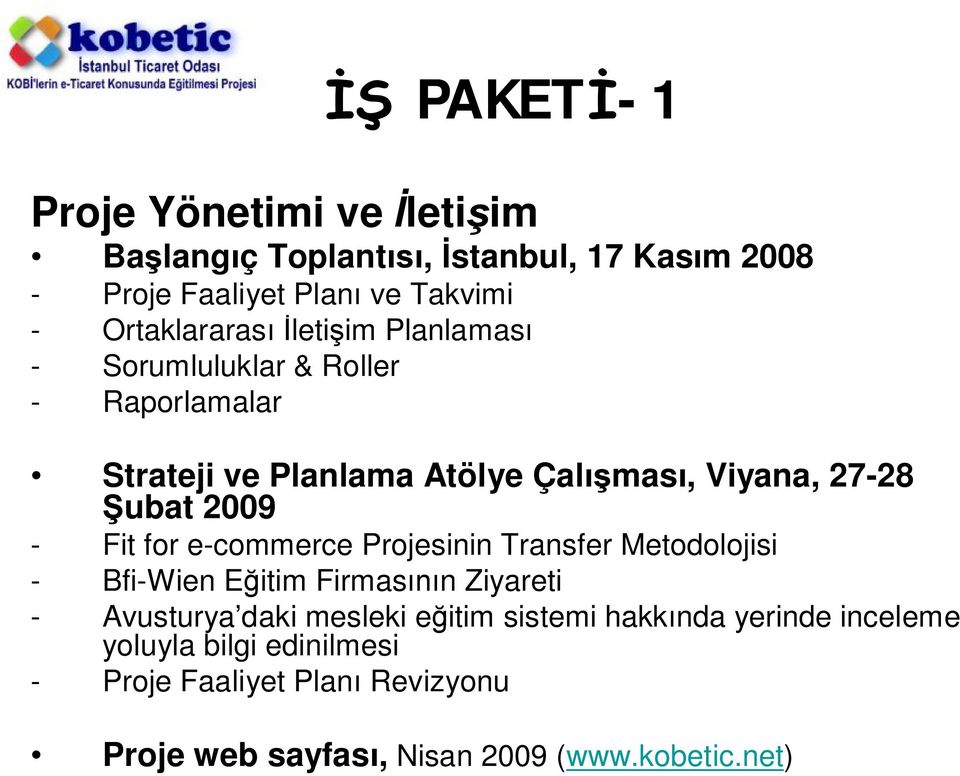 Şubat 2009 - Fit for e-commerce Projesinin Transfer Metodolojisi - Bfi-Wien Eğitim Firmasının Ziyareti - Avusturya daki mesleki