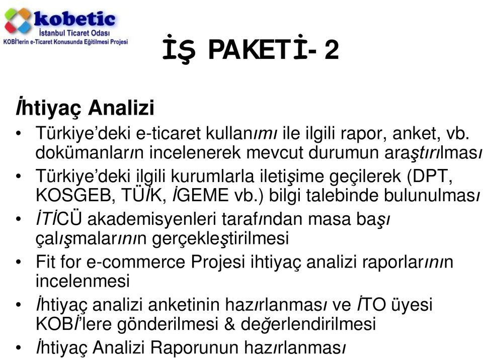 vb.) bilgi talebinde bulunulması İTİCÜ akademisyenleri tarafından masa başı çalışmalarının gerçekleştirilmesi Fit for e-commerce