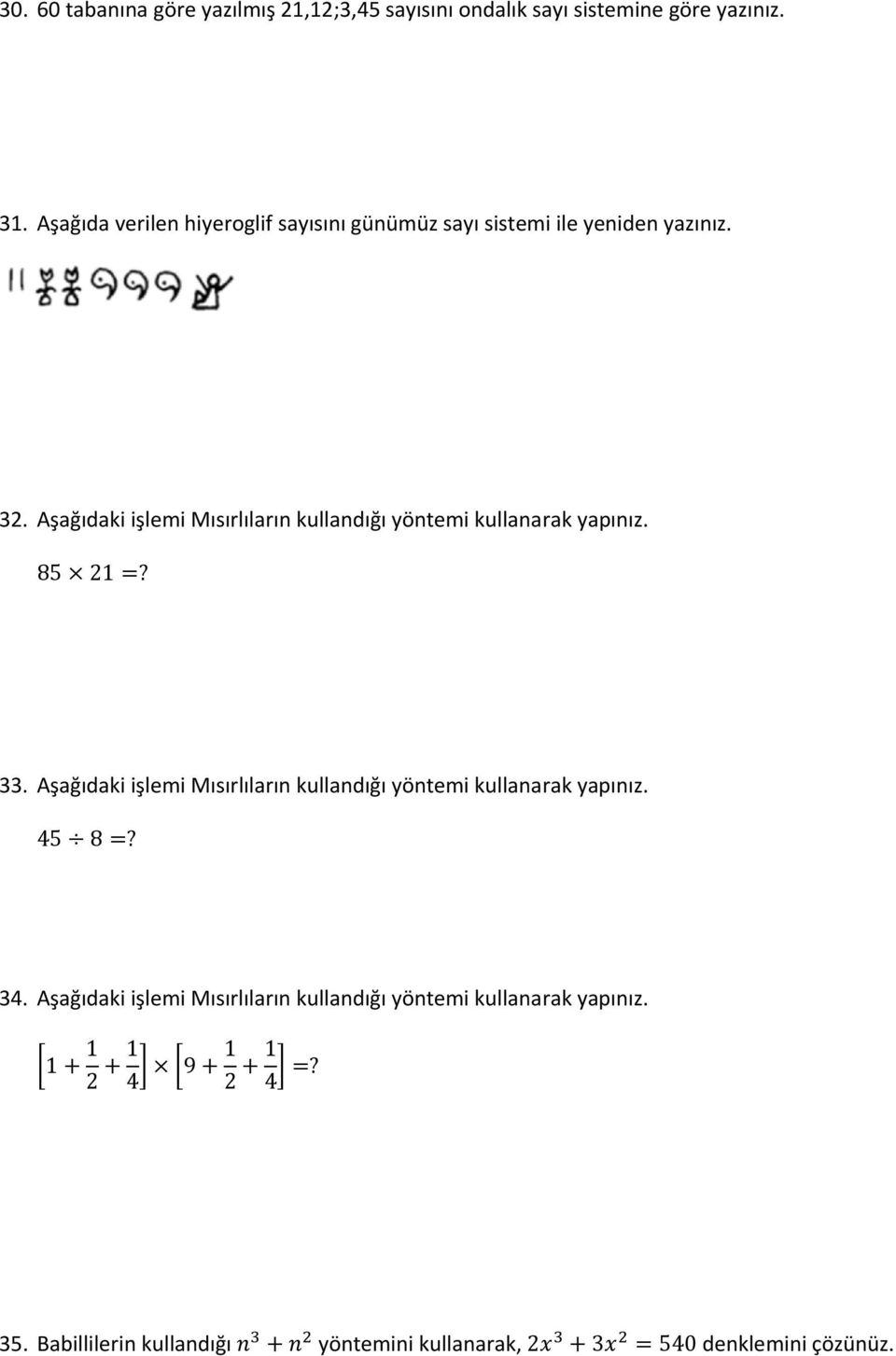 Aşağıdaki işlemi Mısırlıların kullandığı yöntemi kullanarak yapınız. 85 21? 33.