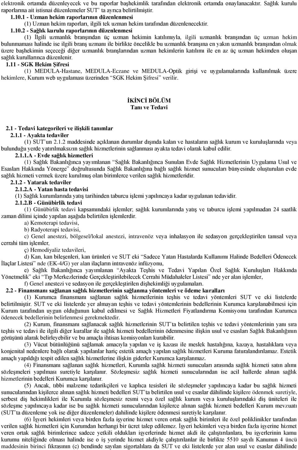 2 - Sağlık kurulu raporlarının düzenlenmesi (1) İlgili uzmanlık branşından üç uzman hekimin katılımıyla, ilgili uzmanlık branşından üç uzman hekim bulunmaması halinde ise ilgili branş uzmanı ile