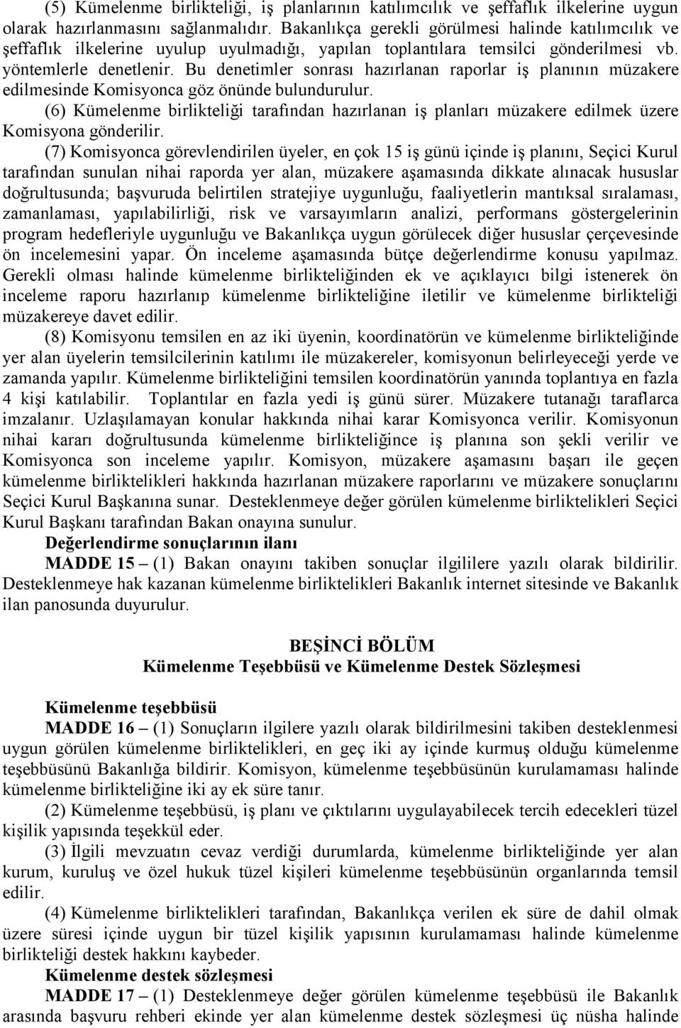 Bu denetimler sonrası hazırlanan raporlar iş planının müzakere edilmesinde Komisyonca göz önünde bulundurulur.