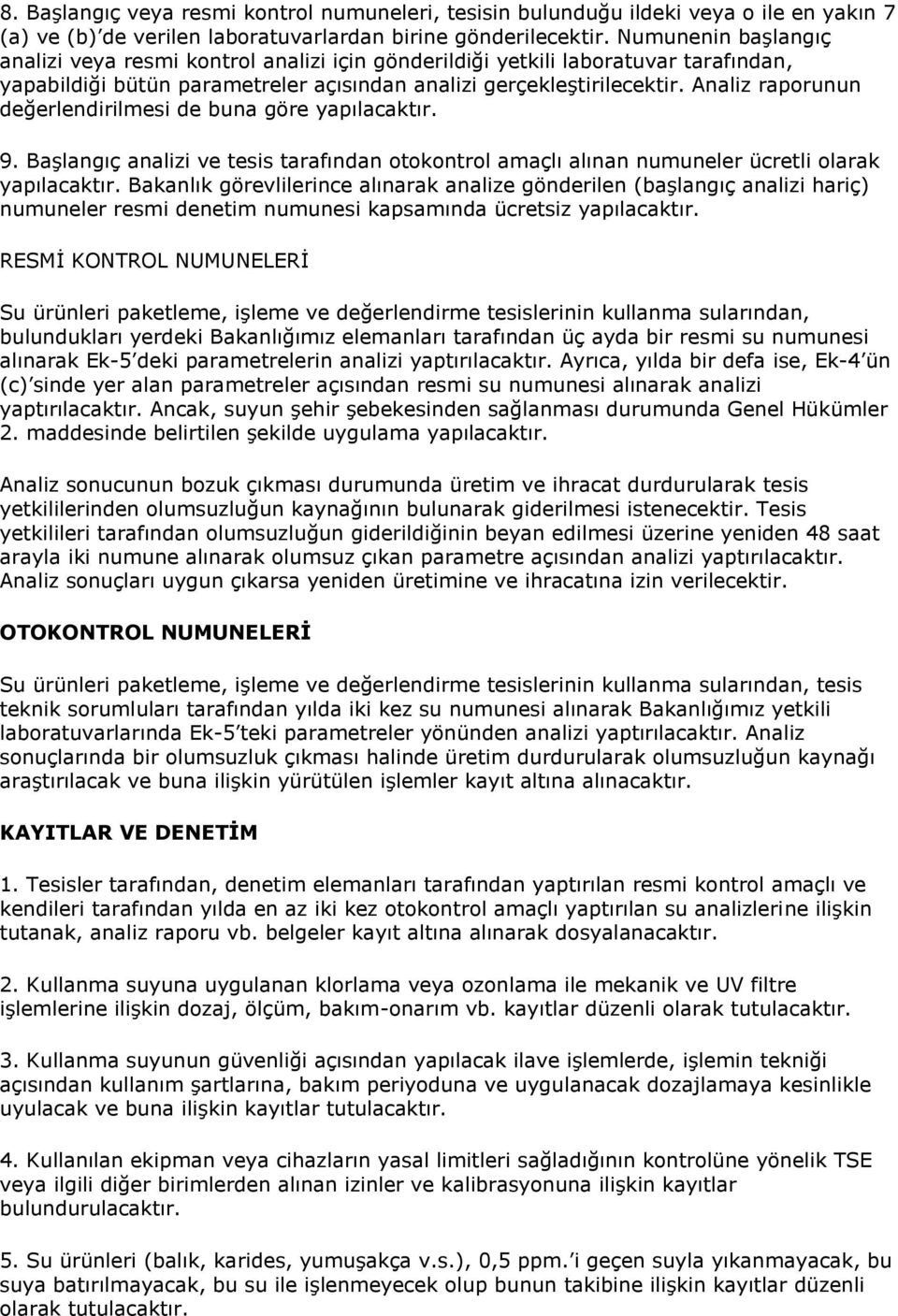 Analiz raporunun değerlendirilmesi de buna göre yapılacaktır. 9. Başlangıç analizi ve tesis tarafından otokontrol amaçlı alınan numuneler ücretli olarak yapılacaktır.