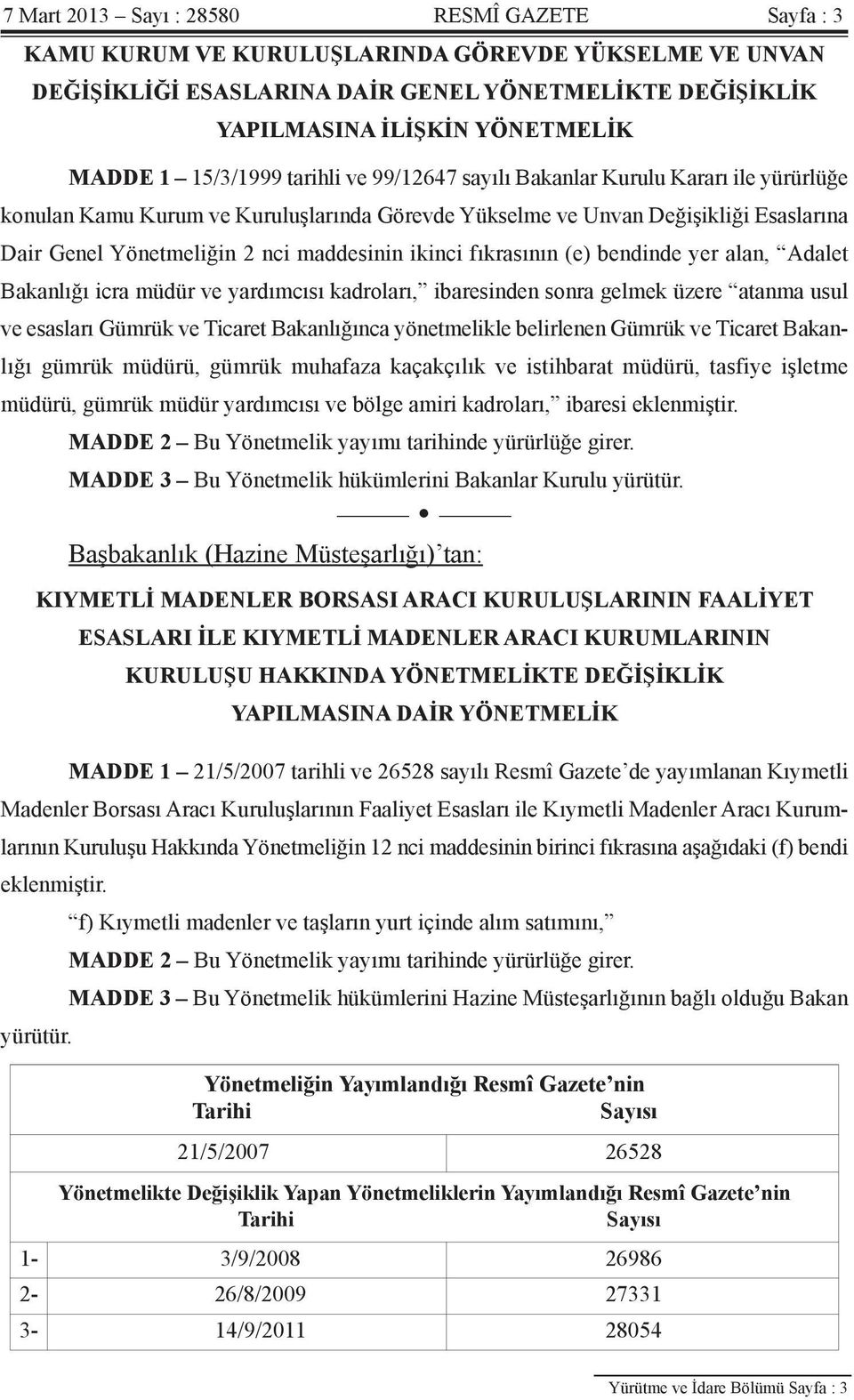 maddesinin ikinci fıkrasının (e) bendinde yer alan, Adalet Bakanlığı icra müdür ve yardımcısı kadroları, ibaresinden sonra gelmek üzere atanma usul ve esasları Gümrük ve Ticaret Bakanlığınca