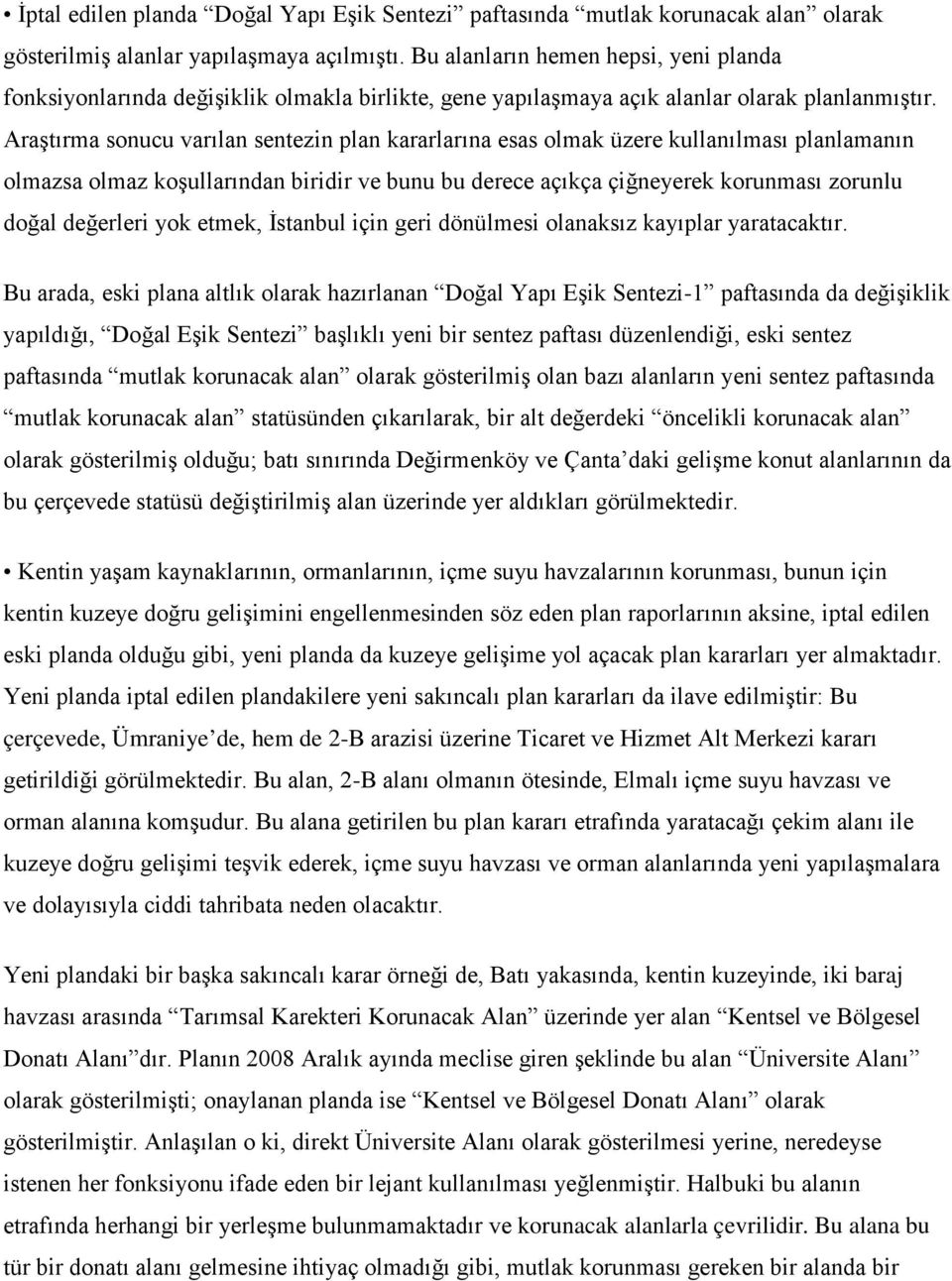 Araştırma sonucu varılan sentezin plan kararlarına esas olmak üzere kullanılması planlamanın olmazsa olmaz koşullarından biridir ve bunu bu derece açıkça çiğneyerek korunması zorunlu doğal değerleri