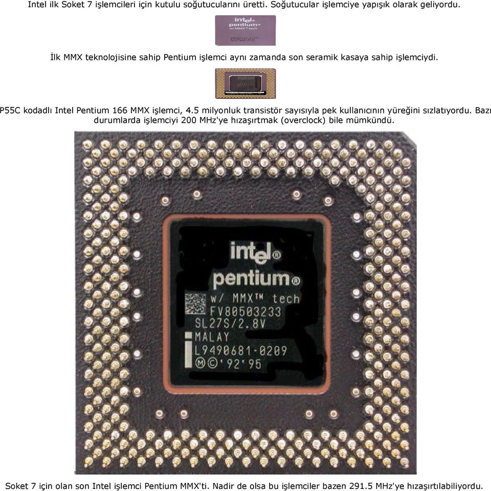 P55C kodadlı Intel Pentium 166 MMX işlemci, 4.5 milyonluk transistör sayısıyla pek kullanıcının yüreğini sızlatıyordu.