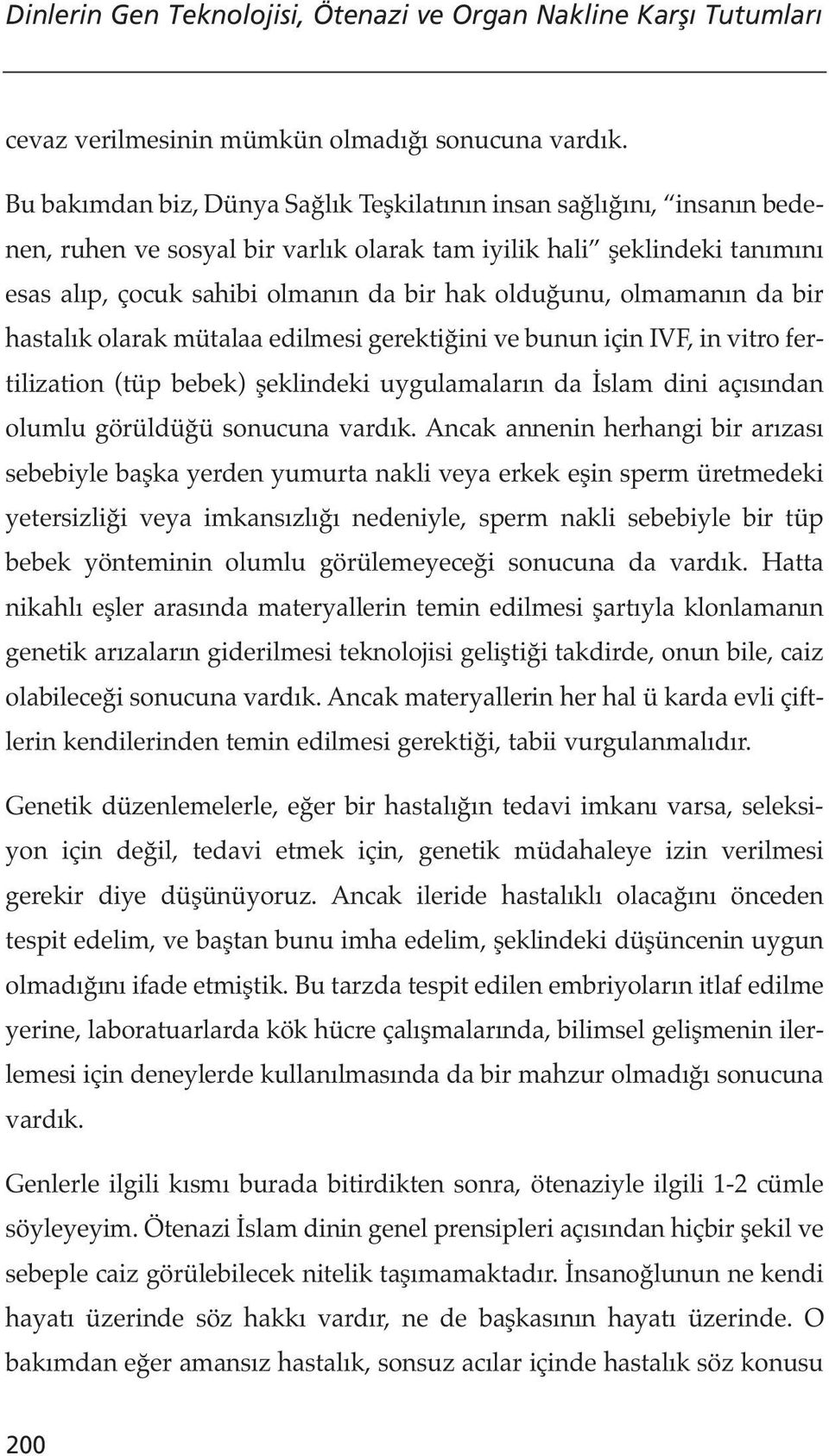 olmamanın da bir hastalık olarak mütalaa edilmesi gerektiğini ve bunun için IVF, in vitro fertilization (tüp bebek) şeklindeki uygulamaların da İslam dini açısından olumlu görüldüğü sonucuna vardık.