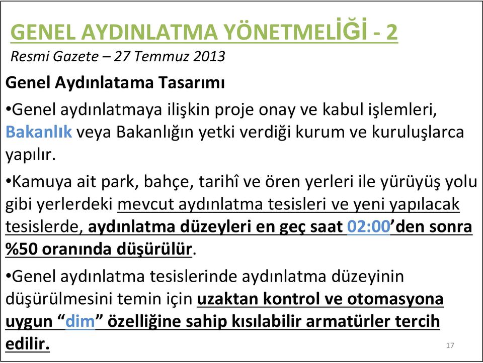 Kamuya ait park, bahçe, tarihî ve ören yerleri ile yürüyüş yolu gibi yerlerdeki mevcut aydınlatma tesisleri ve yeni yapılacak tesislerde, aydınlatma