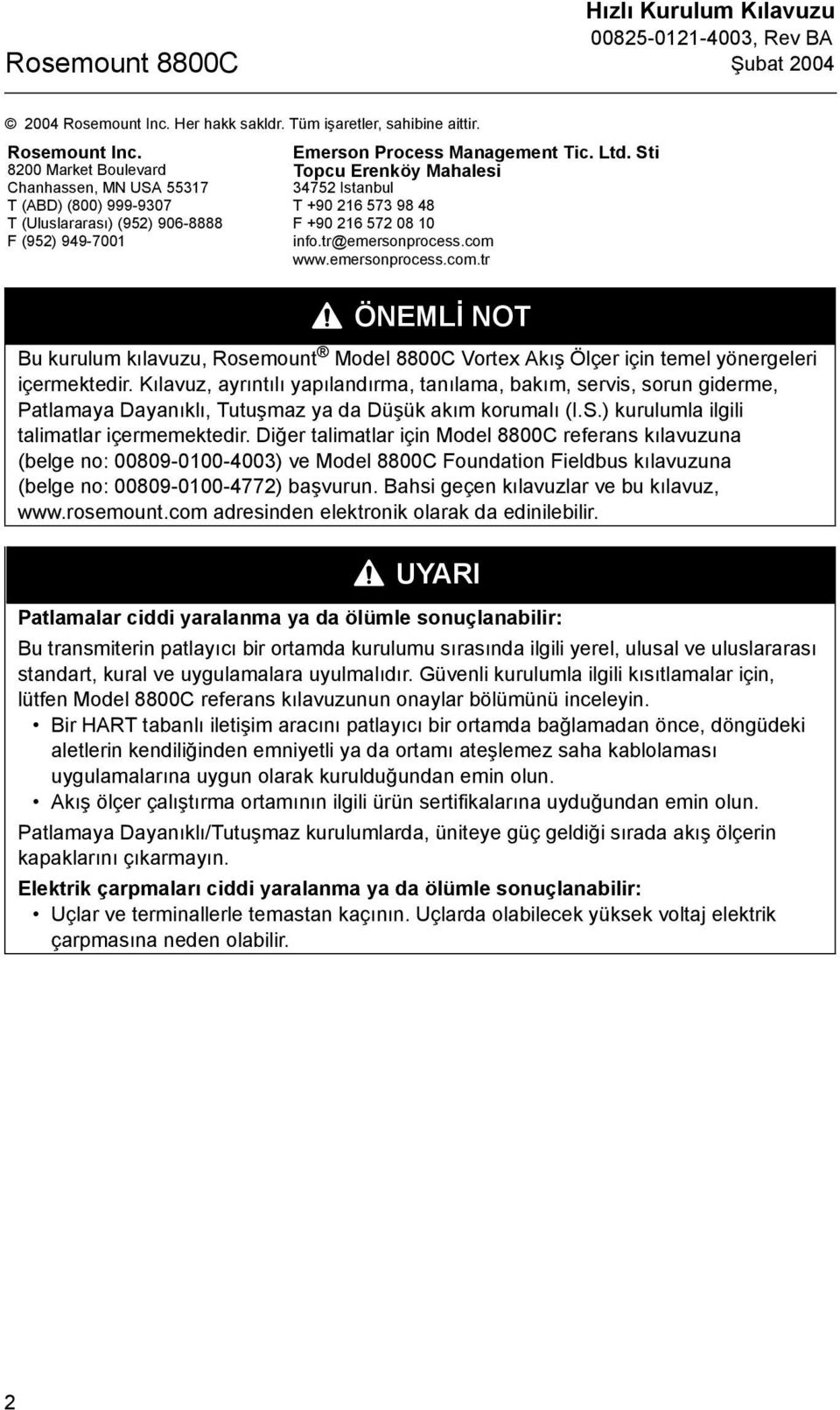 8200 Market Boulevard Chanhassen, MN USA 55317 T (ABD) (800) 999-9307 T (Uluslararasõ) (952) 906-8888 F (952) 949-7001 Emerson Process Management Tic. Ltd.